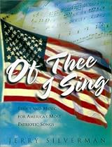 Of Thee I Sing: Lyrics and Music for Americas Most Patriotic Songs Of Thee I Sing: Lyrics and Music for Americas Most Patriotic Songs