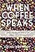 When Coffee Speaks: Stories from and of Latin American Coffeepeople