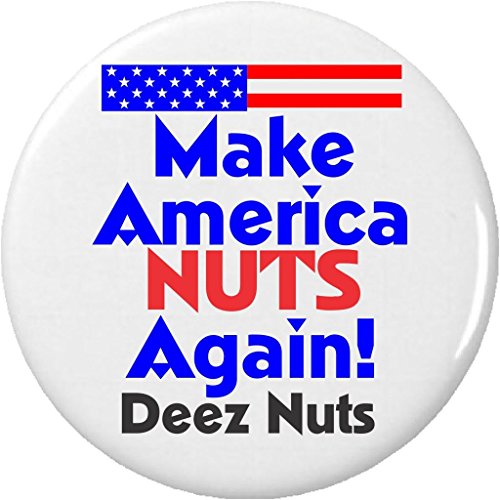 Make America NUTS Again! Deez Nuts 1.25â€ Button Pin Funny Humor President