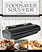 The Foodsaver Sous Vide Cookbook: 101 Delicious Recipes With Instructions For Perfect Low-Temperature Immersion Cooking! (Sous Vide Gourmet Slow Cooking)