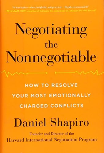 Negotiating the Nonnegotiable: How to Resolve Your Most Emotionally Charged Conflicts