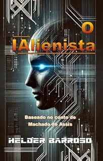 Livro O IAlienista: Tratado lógico sobre os desvios da conduta perfeita (Biblioteca do Amanhã)