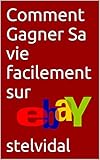 Comment Gagner Sa vie facilement sur eBay (French Edition) by 