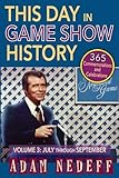 This Day in Game Show History- 365 Commemorations and Celebrations, Vol. 3: July Through September