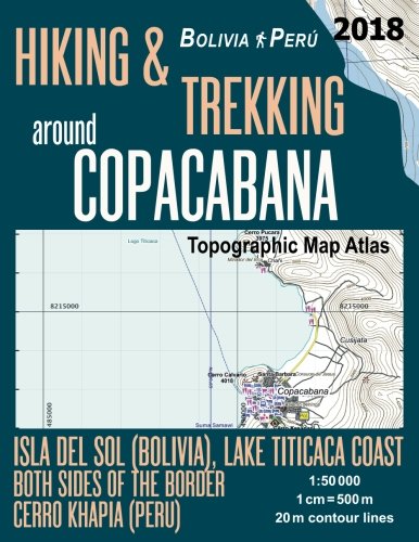 Hiking & Trekking around Copacabana Isla del Sol (Bolivia), Lake Titicaca Coast Both Sides of the Border, Cerro Khapia (Peru) Topographic Map Atlas ... (Travel Guide Hiking Trail Maps Bolivia Peru) by Sergio Mazitto