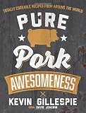 Pure Pork Awesomeness: Totally Cookable Recipes from Around the World Pure Pork Awesomeness: Totally Cookable Recipes from Around the World