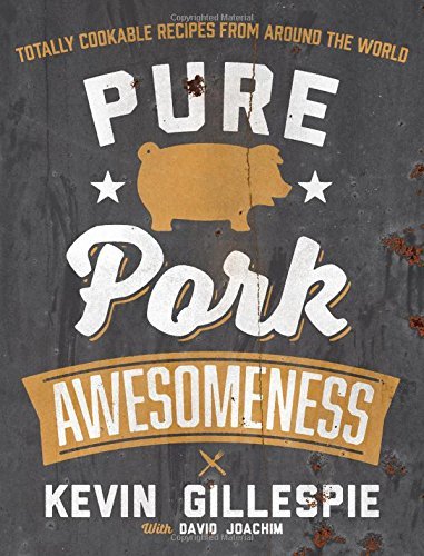 Pure Pork Awesomeness: Totally Cookable Recipes from Around the World Pure Pork Awesomeness: Totally Cookable Recipes from Around the World