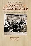 Dakota Cross-Bearer: The Life and World of a Native American Bishop by