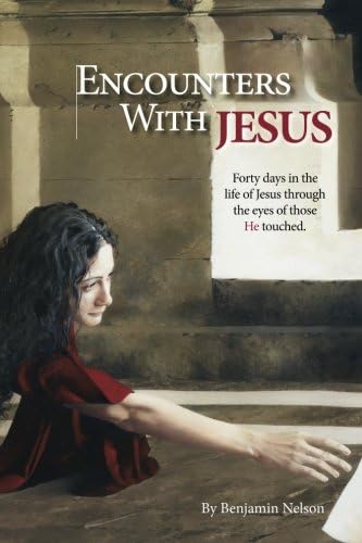 Encounters with Jesus: Forty days in the life of Jesus through the eyes of those He touched.