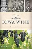 A History of Iowa Wine: Vines on the Prairie (American Palate) by John N. Peragine