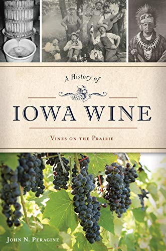 [Best] A History of Iowa Wine: Vines on the Prairie (American Palate) T.X.T