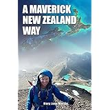 A Maverick New Zealand Way: The essential Kiwi travel companion! A New Zealand adventurer’s engrossing memoir of journeys in her own land, with 625 images.
