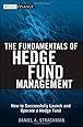 The Fundamentals of Hedge Fund Management: How to Successfully Launch and Operate a Hedge Fund (Wiley Finance)