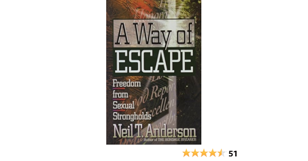 A Way Of Escape Freedom From Sexual Strongholds Anderson Neil T Amazon Com Books