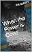 When the Power is Gone: A Powerless World - Book 1 (A Powerless World Series)