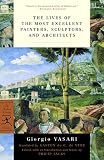 The Lives of the Most Excellent Painters, Sculptors, and Architects (Modern Library Classics) by Giorgio Vasari, Gaston du C. de Vere