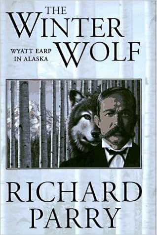 The Winter Wolf Wyatt Earp In Alaska Parry Richard 9780312860172 Amazon Com Books
