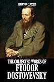 The Collected Works of Fyodor Dostoyevsky (Unexpurgated Edition) (Halcyon Classics)