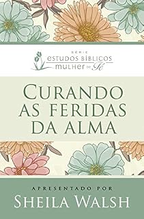 Livro Curando as feridas da alma (Estudos bíblicos mulher de fé)