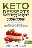 Keto Desserts: Tasty Keto Dessert Cookbook: Delicious & Nutritious Keto Desserts and Snacks for Weig by Brendan Fawn