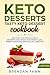 Keto Desserts: Tasty Keto Dessert Cookbook: Delicious & Nutritious Keto Desserts and Snacks for Weig by Brendan Fawn