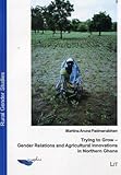 Trying to Grow - Gender Relations and Agricultural Innovations in Northern Ghana, Padmanabhan, Martina, 3825863689