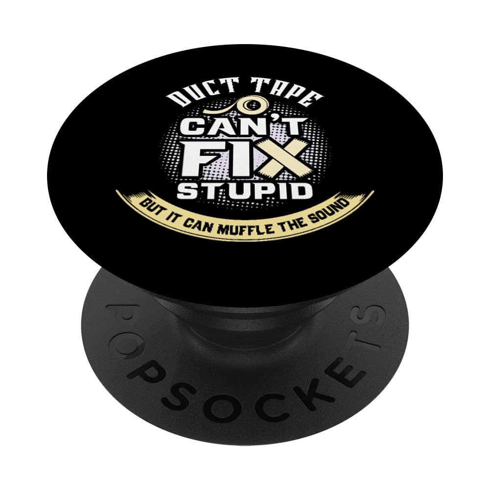 Duct Tape Can't Fix Stupid But It Can Muffle The Sound PopSockets Swappable PopGrip