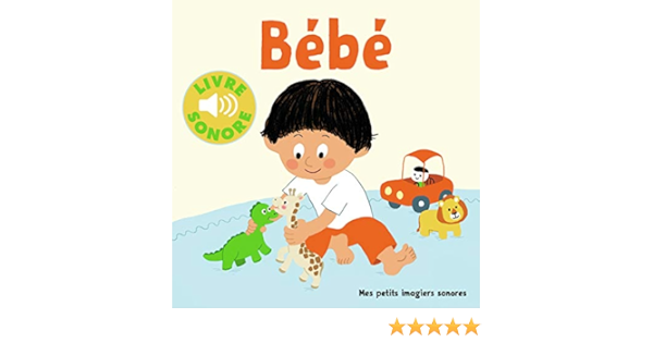 Bebe 6 Scenes 6 Images 6 Sons Mes Petits Imagiers Sonores 2109 French Edition Collectif Durbiano Lucie Amazon Com Books