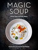 Magic Soup: Food for Health and Happiness by Nicole Pisani, Kate Adams