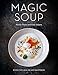 Magic Soup: Food for Health and Happiness by Nicole Pisani, Kate Adams