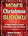 Mom's Christmas Sudoku: A 400 Sudoku Puzzle Christmas Gift For Mom (Volume 1) by Andrew Woodyear