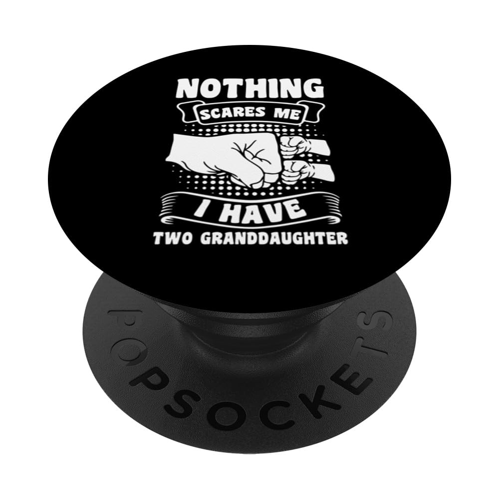 nothing scares me I have two granddaughter grandfather PopSockets Swappable PopGrip