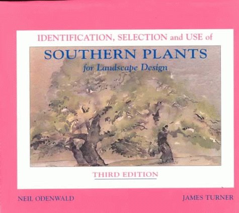 Identification Selection and Use of Southern Plants for Landscape Design by Neil G. Odenwald