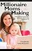 Millionaire Moms in the Making: Inspiring Stories of Successful Entrepreneur Moms Doing and Having It All - National Association of Entrepreneur Moms