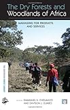 Image de The Dry Forests and Woodlands of Africa: Managing for Products and Services (The Earthscan Forest Library)