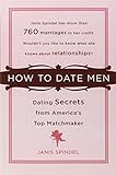 How to Date Men: Dating Secrets from America's Top Matchmaker