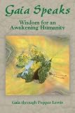 Gaia Speaks: Wisdom for an Awakening Humanity (Gaia Speaks Series, Book 2) by 