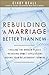 Rebuilding a Marriage Better Than New: *Healing the Broken Places *Resolving Unmet Expectations *Moving Your Relationship Forward