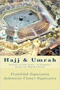 Hajj & Umrah: Journey of Life Time - A Complete Guide for Hajj & Umrah Hajj & Umrah: Journey of Life Time - A Complete Guide for Hajj & Umrah