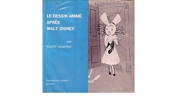 Le Dessin Anime Apres Walt Disney Benayoun Robert Amazon Com Books