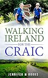 Walking Ireland for the Craic by Jennifer M Rooks