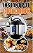 Instant Pot Cookbook: Amazing Pot Recipes for Healthy and Delicious Meals