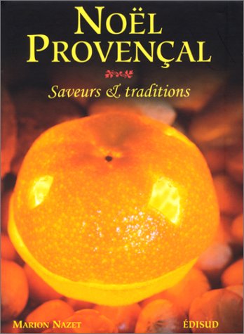 Noël provençal: Saveurs & traditions = Nouvé prouvençau : sabour e tradicioun (French Editio by Marion Nazet (Hardcover)
