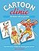 Cartoon Clinic: Essential Rescue Remedies for Drawing Great Cartoons by 
