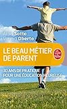 Le beau metier de parent: 30 ans de pratique pour education heureuse (French Edition) by