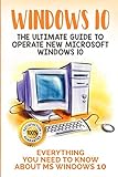 Windows 10: The Ultimate Guide to Operate New Microsoft Windows 10. Everything You Need to Know abou