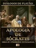Diálogos de Platão - Apologia de Sócrates - Obra II da Primeira Tetralogia (Diálogos de Platão - Primeira Tetralogia Livro 2) (Portuguese Edition)