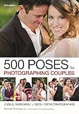500 Poses for Photographing Couples: A Visual Sourcebook for Digital Portrait Photographers
