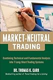 Market-Neutral Trading:  Combining Technical and Fundamental Analysis Into 7 Long-Short Trading Systems: 8 Buy + Hedge Trading Strategies for Making Money in Bull and Bear Markets