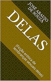Livro DELAS: (Ficção erótica de lembranças sexuais delas) (DELES E DELLAS Livro 2)